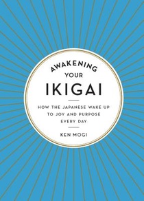 Awakening Your Ikigai: How the Japanese Wake Up to Joy and Purpose Every Day voorzijde