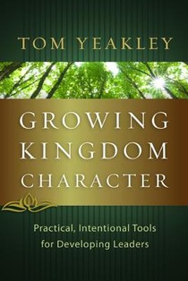 Growing Kingdom Character: Practical, Intentional Tools for Developing Leaders voorzijde