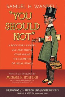 You Should Not. a Book for Lawyers, Old and Young, Containing the Elements of Legal Ethics