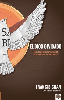 El Dios Olvidado: Cómo Revertir Nuestra Trágica Desatención Al Espíritu Santo = Forgotten God