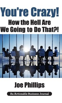 You're Crazy! How the Hell Are We Going to Do That?!