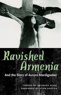 Ravished Armenia and the Story of Aurora Mardiganian