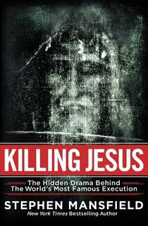 Killing Jesus: The Unknown Conspiracy Behind the World's Most Famous Execution