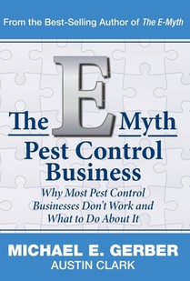 The E-Myth Pest Control Business: Why Most Pest Control Businesses Don't Work and What To Do About It