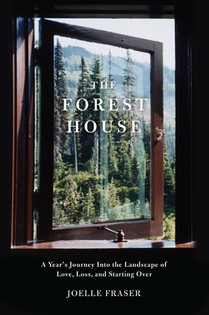 The Forest House: A Year's Journey Into the Landscape of Love, Loss, and Starting Over
