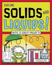 Explore Solids and Liquids!: With 25 Great Projects