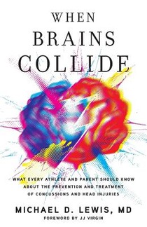 When Brains Collide: What Every Athlete and Parent Should Know About the Prevention and Treatment of Concussions and Head Injuries voorzijde