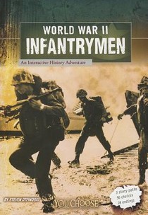 World War II Infantrymen: an Interactive History Adventure (You Choose: World War II)