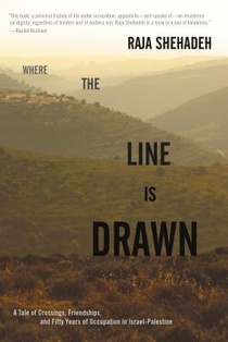 Where the Line Is Drawn: A Tale of Crossings, Friendships, and Fifty Years of Occupation in Israel-Palestine