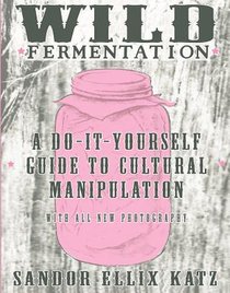 Basic Fermentation: A Do-It-Yourself Guide to Cultural Manipulation (DIY)