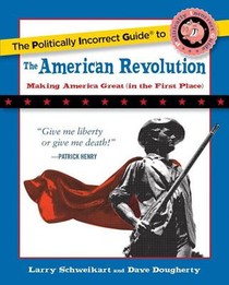 The Politically Incorrect Guide to the American Revolution