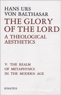 The Glory of the Lord: A Theological Aesthetics Volume 5