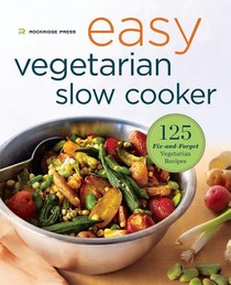 Easy Vegetarian Slow Cooker Cookbook: 125 Fix-And-Forget Vegetarian Recipes