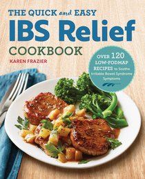 The Quick & Easy Ibs Relief Cookbook: Over 120 Low-Fodmap Recipes to Soothe Irritable Bowel Syndrome Symptoms voorzijde