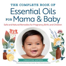 The Complete Book of Essential Oils for Mama and Baby: Safe and Natural Remedies for Pregnancy, Birth, and Children voorzijde