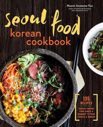 Seoul Food Korean Cookbook: Korean Cooking from Kimchi and Bibimbap to Fried Chicken and Bingsoo voorzijde