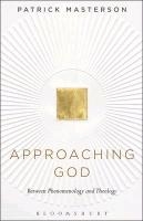 Approaching God: Between Phenomenology and Theology