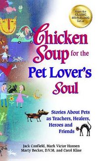 Chicken Soup for the Pet Lover's Soul: Stories about Pets as Teachers, Healers, Heroes and Friends voorzijde