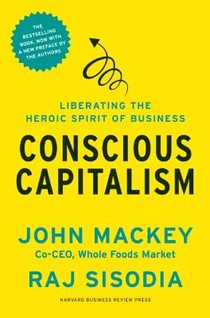 Conscious Capitalism, With a New Preface by the Authors