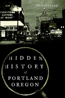 Hidden History of Portland, Oregon