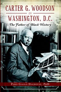 Carter G. Woodson in Washington, D.C.: The Father of Black History