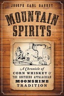 Mountain Spirits:: A Chronicle of Corn Whiskey and the Southern Appalachian Moonshine Tradition voorzijde