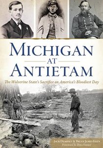 Michigan at Antietam:: The Wolverine State's Sacrifice on America's Bloodiest Day