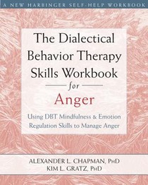 The Dialectical Behavior Therapy Skills Workbook for Anger