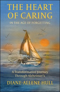 The Heart of Caring in the Age of Forgetting