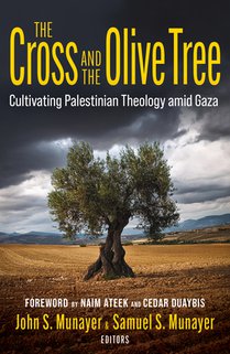 The Cross and the Olive Tree: Cultivating Palestinian Theology Amid Gaza