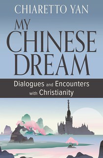 My Chinese Dream: Dialogues and Encounters with Christianity