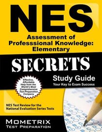 NES Assessment of Professional Knowledge: Elementary Secrets Study Guide: NES Test Review for the National Evaluation Series Tests