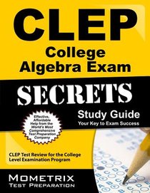 CLEP College Algebra Exam Secrets Study Guide: CLEP Test Review for the College Level Examination Program
