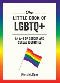 The Little Book of LGBTQ+: An A-Z of Gender and Sexual Ident