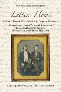 Letters Home of Gold Fields, Lost Ships, and Sunken Treasure: Correspondence from Thomas W. Badger and Thomas N. Badger to Relatives on Virginia's Eas