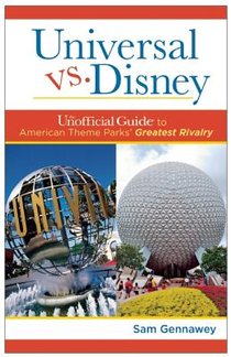 Universal versus Disney: The Unofficial Guide to American Theme Parks' Greatest Rivalry