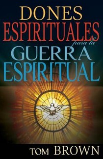 Dones Espirituales Para La Guerra Espiritual (Spanish Language Edition, Spiritual Gifts for Spiritual Warfare (Spanish))