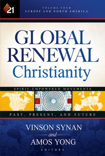 Global Renewal Christianity: Europe and North America Spirit Empowered Movements: Past, Present, and Future Volume 4