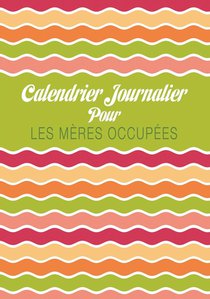 Calendrier Journalier Pour Les Meres Occupees