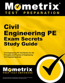 Civil Engineering PE Exam Secrets Study Guide: Civil Engineering Pe Test Review for the Principles and Practice of Engineering - Civil Engineering Exa