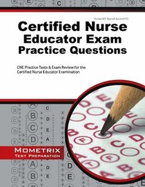 Certified Nurse Educator Exam Practice Questions: CNE Practice Tests & Exam Review for the Certified Nurse Educator Examination