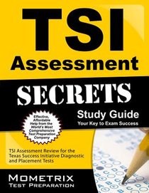 TSI Assessment Secrets Study Guide: TSI Assessment Review for the Texas Success Initiative Diagnostic and Placement Tests