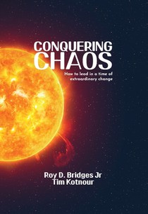 Conquering Chaos: How to lead in a time of extraordinary change