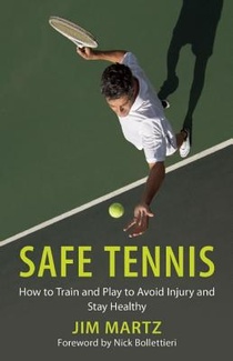 Safe Tennis: How to Train and Play to Avoid Injury and Stay Healthy