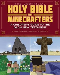 The Unofficial Holy Bible for Minecrafters: A Children's Guide to the Old and New Testament