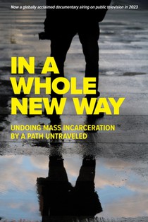In A Whole New Way: Undoing Mass Incarceration by a Path Untraveled