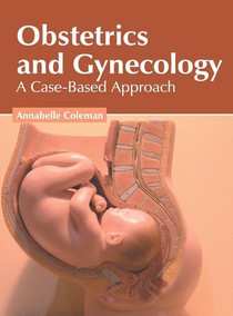 Obstetrics and Gynecology: A Case-Based Approach