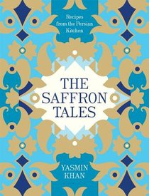 The Saffron Tales: Recipes from the Persian Kitchen