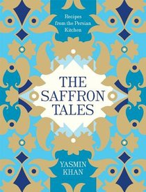 The Saffron Tales: Recipes from the Persian Kitchen