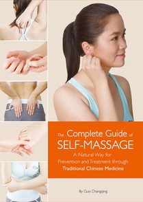 Complete Guide of Self-Massage: A Natural Way for Prevention and Treatment Through Traditional Chinese Medicine